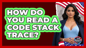 How Do You Read A Code Stack Trace?