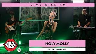 Holy Molly  Paparazzi cover   Kiss Fm
