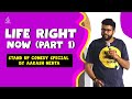 Life right Now Part 1 | Stand up Comedy Special by Aakash Mehta