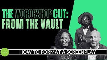 The Workshop Cut: How To Format a Screenplay