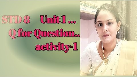 STD 8.... Unit 1.Q for Question... activity 1