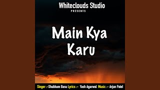 Main Kya Karu