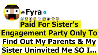 Paid For Sister's Engagement Party Only To Find Out My Parents & My Sister Uninvited Me SO I...