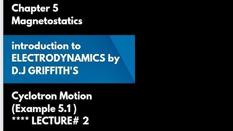 Cyclotron  Motion and Example 5.1 (Chap 5) from GRIFFITH
