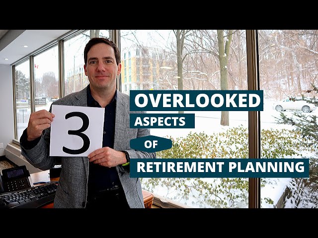 3 Overlooked Aspects to Retirement Planning