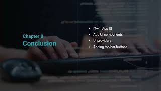 Introduction to the iTwin Platform — Chapter 8: User Interface — Conclusion