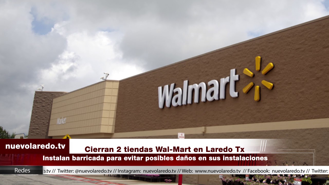 Laredo walmart closes for covid cleaning, sanitization Cierran 2 tiendas Wal Mart en Laredo Tx - YouTube