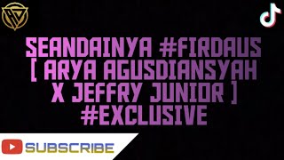 SEANDAINYA #FIRDAUS [ ARYA AGUSDIANSYAH X JEFFRY JUNIOR ] #EXCLUSIVE