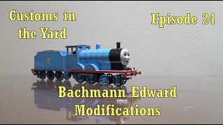 Customs in the Yard Ep. 24: Bachmann Edward Modifications
