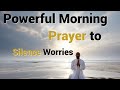 A powerful morning prayer to silence worries jesus journey