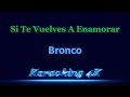 Bronco  Si Te Vuelves A Enamorar  Karaoke 4K