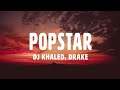 DJ Khaled, Drake - POPSTAR (Lyrics)