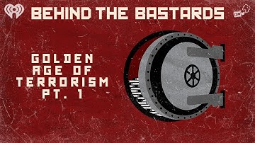 Part One: The Golden Age of Terrorism | BEHIND THE BASTARDS