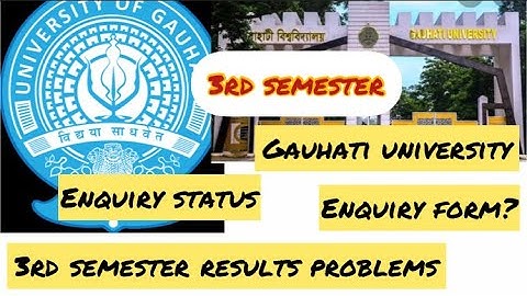 3rd semester results problems?/Gauhati University 3rd semester results problems/enquiry form