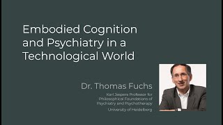 "Embodied Cognition and Psychiatry in a Technological World" with Prof. Dr. Thomas Fuchs