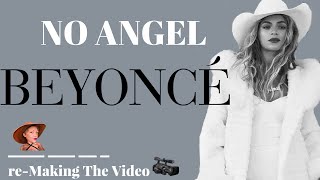 re-Making the Video| Beyonce No ANGEL (Bey-coming QUEEN B)