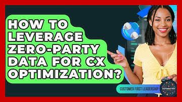 How To Leverage Zero-Party Data For CX Optimization? - Customer First Leadership