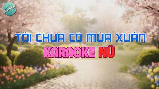 Karaoke Nữ Tôi Chưa Có Mùa Xuân Đợi Hai Ba Năm Nữa... Tone Nữ