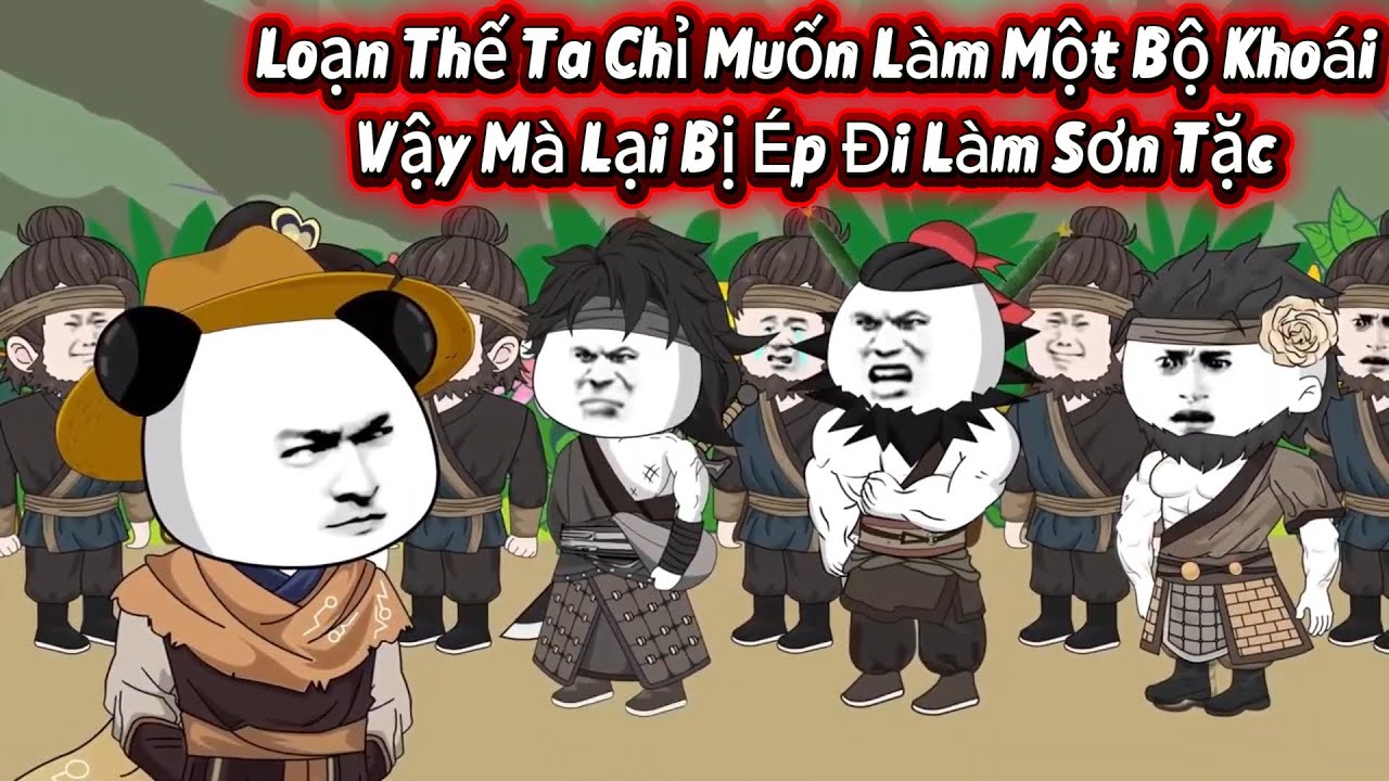 【Full Version】 Loạn Thế Ta Chỉ Muốn Làm Một Bộ Khoái, Vậy Mà Lại Bị Ép Đi Làm Sơn Tặc