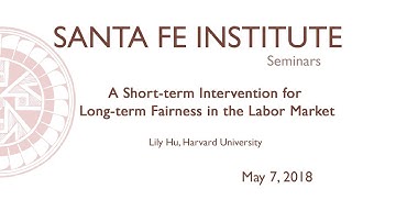 A Short-term Intervention for Long-term Fairness in the Labor Market - Lily Hu, Harvard