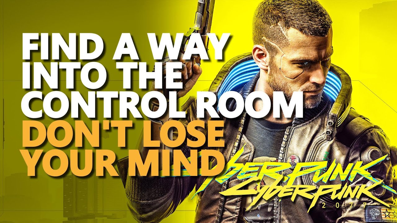 Find a way into the control room Cyberpunk 2077
