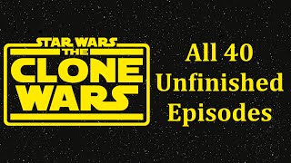 All 40 Unfinished Star Wars The Clone Wars Videos And Why Disney Needs To Make Them