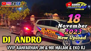 DJ ANDRO 18 NOVEMBER 2023 VVIP AANFARHAN JM & MR MALAM & EKO RJ