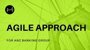 ANZ   Banking Group | Agile Approach