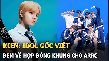 KIEN: Idol gốc Việt đem về hợp đồng khủng cho ARrC