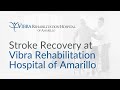 Stroke Recovery | Vibra Rehabilitation Hospital of Amarillo