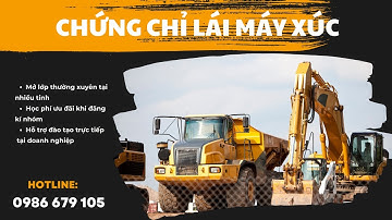 Học cấp chứng chỉ lái máy xúc tại Hà Nội, Thái Nguyên Hải Dương, TPHCM,...