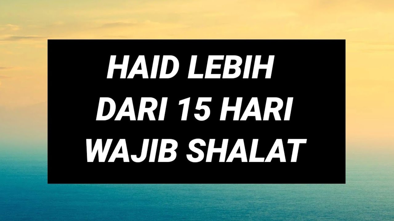 Haid Lebih Dari 15 Hari Wajib Shalat Karena Itu Istihadoh Youtube