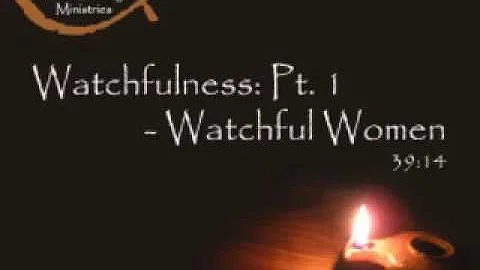 Watchfulness: Pt. 1 - Watchful Women - Joe Duray