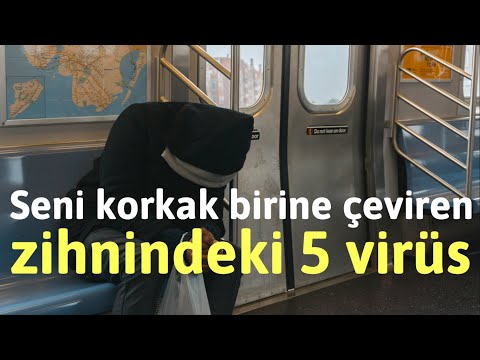 Hayatını yiyen ve seni korkak birine çeviren zihnindeki 5 virüs