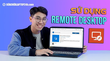 Hướng dẫn sử dụng Remote Desktop trên Windows 10