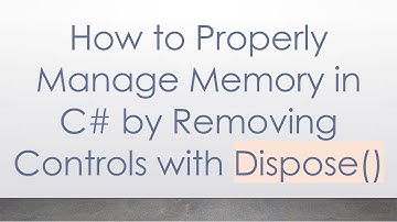 How to Properly Manage Memory in C#  by Removing Controls with Dispose()