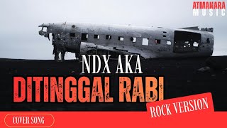 DITINGGAL RABI - NDX AKA | Atmanara Music ROCK COVER 