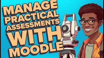 Managing practical assessments with Moodle