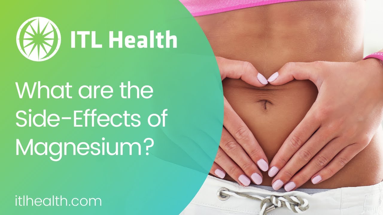 What are the side effects of magnesium? - Video #14 - ITL Health