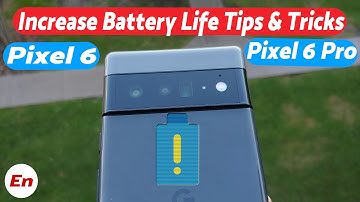 Google Pixel 6 & Pixel 6 Pro : How to Improve & Increase Battery Life Tips & Tricks