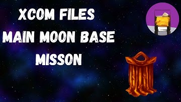 XCOM FILES | 1.7 | MAIN MOON BASE