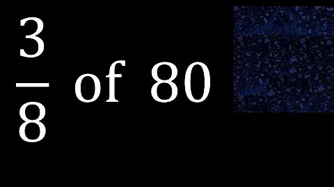 3/8 of 80 ,fraction of a number, part of a whole number