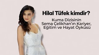 Hilal Tüfek Kimdir? Kuma Dizisinin Sema Çelikhan’ın Kariyer, Eğitim Ve Hayat Öyküsü