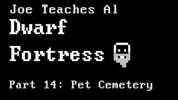 Dwarf Fortress Tutorial - Joe Teaches Al Dwarf Fortress Part 14: Pet Cemetery