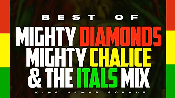 BEST OF MIGHTY CHALICE, MIGHTY DIAMONDS & THE ITALS MIX |FOUNDATION ROOTS MIX - KING JAMES