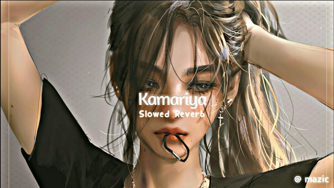Kamariya  slowed  reverb 