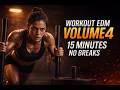 Workout EDM Volume 4 ⚡ 15 Minute No Breaks HIIT &amp; Cardio Mix