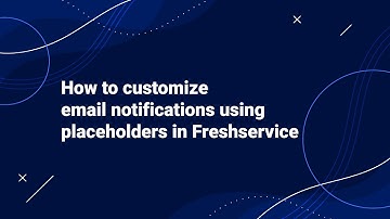 How to Customize Email Notifications using Placeholders in Freshservice