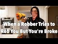 When a Robber Tries to Rob You but You're Broke