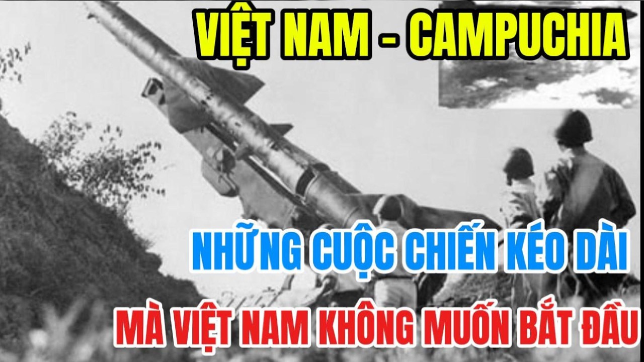 VIỆT NAM - CAMPUCHIA: Những trận chiến mà Việt Nam không muốn bắt đầu